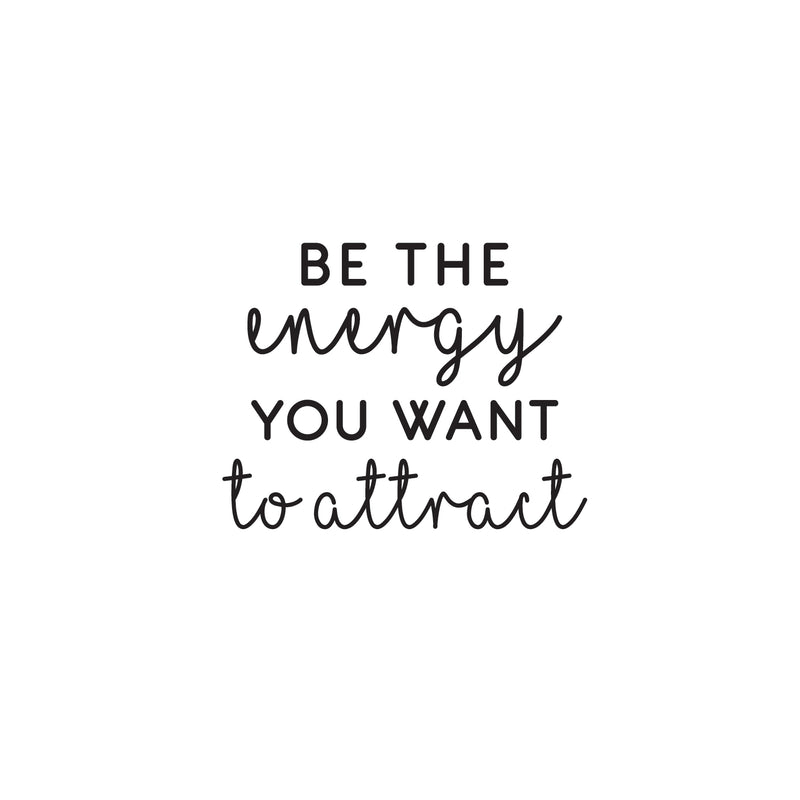 Vinyl Wall Art Decal - Be The Energy You Want to Attract - Trendy Motivational Home Bedroom Apartment Office Workplace Indoor Living Room Business Life Quotes (22" x 28"; Black)   4