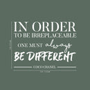 Vinyl Wall Art Decal - in Order to Be Irreplaceable One Must Be Different - 16" x 22" - Coco Chanel Inspirational Quote for Home Bedroom Living Room Office Work Apartment Decor (16" x 22"; White) White 16" x 22"
