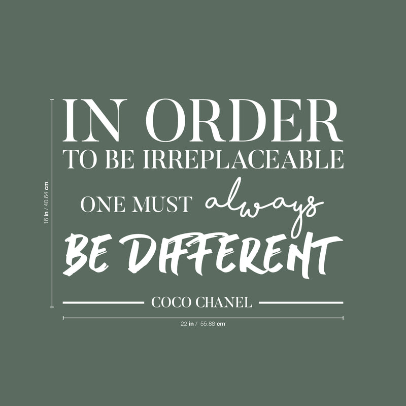 Vinyl Wall Art Decal - in Order to Be Irreplaceable One Must Be Different - 16" x 22" - Coco Chanel Inspirational Quote for Home Bedroom Living Room Office Work Apartment Decor (16" x 22"; White) White 16" x 22"