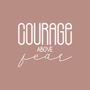 Vinyl Wall Art Decal - Courage Above Fear - 18" x 22" - Inspirational Life Quote For Home Bedroom Living Room Work Office - Positive Quotes For Apartment Workplace Indoor Decor White 18" x 22" 4
