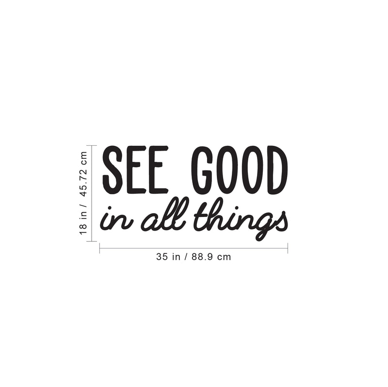 Vinyl Wall Art Decal - See Good in All Things - 18" x 35" - Inspirational Modern Life Home Bedroom Workplace Quote - Positive Indoor Living Room Apartment Playroom Office Decor (18" x 35"; Black) Black 18" x 35"