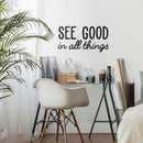 Vinyl Wall Art Decal - See Good in All Things - 18" x 35" - Inspirational Modern Life Home Bedroom Workplace Quote - Positive Indoor Living Room Apartment Playroom Office Decor (18" x 35"; Black) Black 18" x 35" 3