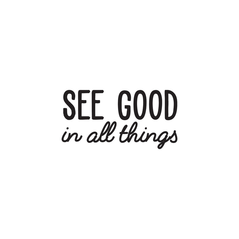 Vinyl Wall Art Decal - See Good in All Things - Inspirational Modern Life Home Bedroom Workplace Quote - Positive Indoor Living Room Apartment Playroom Office Decor (18" x 35"; Black)   4