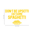 Vinyl Wall Art Decal - Don't Be Upsetti Eat Some Spaghetti - 21" x 33" - Funny Witty Foodie Humorous Meal Cooking Kitchen Home Apartment Dining Room Restaurant Cafe Quote Decor Yellow 21" x 33"