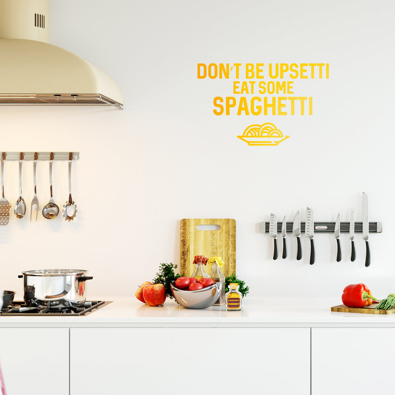 Vinyl Wall Art Decal - Don't Be Upsetti Eat Some Spaghetti - 21" x 33" - Funny Witty Foodie Humorous Meal Cooking Kitchen Home Apartment Dining Room Restaurant Cafe Quote Decor Yellow 21" x 33" 4