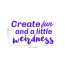 Vinyl Wall Art Decal - Create Fun And A Little Weirdness - Inspirational Home Bedroom Office Work Quotes - Trendy Cursive Motivational Apartment Living Room Decor   3