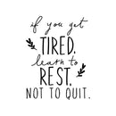 Vinyl Art Wall Decal - If You Get Tired Learn To Rest Not To Quit - Motivational Bedroom Living Room Office Quotes - Positive Home Workplace Gym And Fitness Apartment Sticker Decals   4