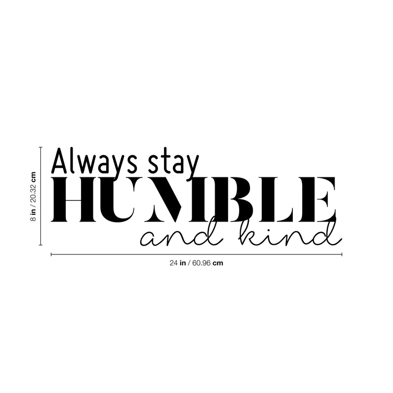 Vinyl Wall Art Decal - Always Stay Humble And Kind - 3.- Inspirational Quote For Home Bedroom Office Decor - Modern Positive Workplace Apartment Living Room Work Quotes (3.17" x 30"; Black)