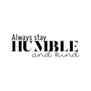 Vinyl Wall Art Decal - Always Stay Humble And Kind - 3.- Inspirational Quote For Home Bedroom Office Decor - Modern Positive Workplace Apartment Living Room Work Quotes (3.17" x 30"; Black)   4