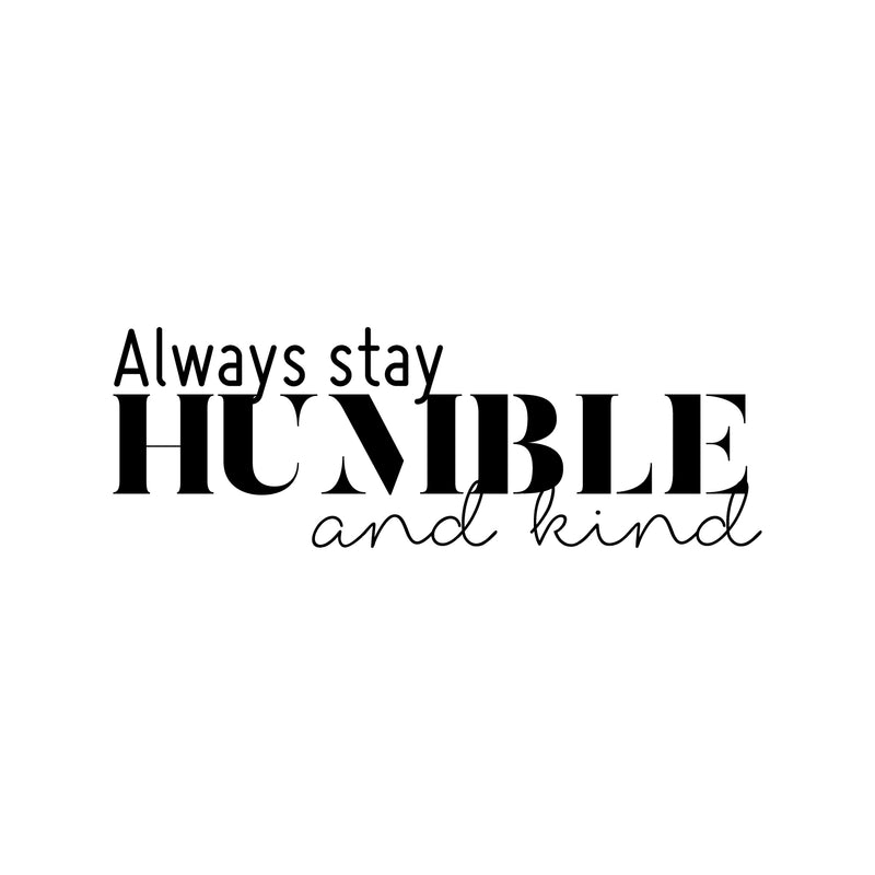 Vinyl Wall Art Decal - Always Stay Humble And Kind - 3.- Inspirational Quote For Home Bedroom Office Decor - Modern Positive Workplace Apartment Living Room Work Quotes (3.17" x 30"; Black)   4