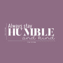 Vinyl Wall Art Decal - Always Stay Humble And Kind - 3.- Inspirational Quote For Home Bedroom Office Decor - Modern Positive Workplace Apartment Living Room Work Quotes (3.17" x 30"; Black)   5