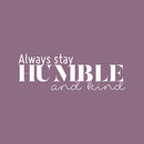 Vinyl Wall Art Decal - Always Stay Humble And Kind - 8" x 24" - Inspirational Quote For Home Bedroom Office Decor - Modern Positive Workplace Apartment Living Room Work Quotes White 8" x 24" 4