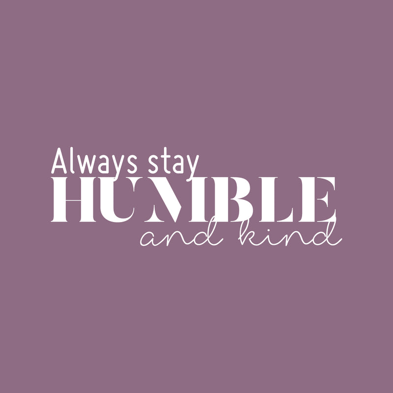 Vinyl Wall Art Decal - Always Stay Humble And Kind - 8" x 24" - Inspirational Quote For Home Bedroom Office Decor - Modern Positive Workplace Apartment Living Room Work Quotes White 8" x 24" 4