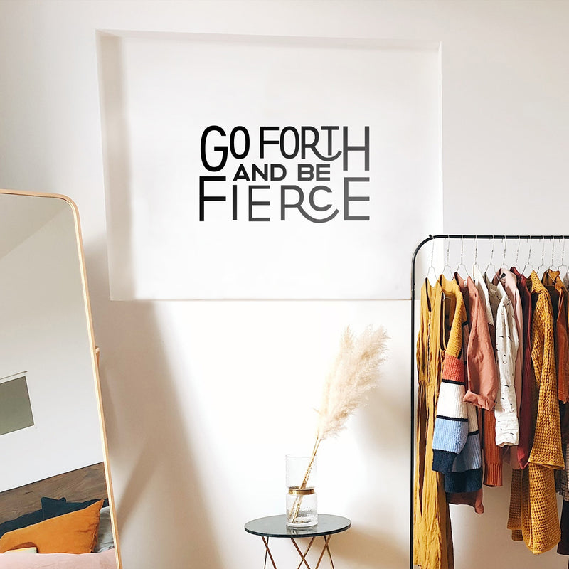 Vinyl Wall Art Decal - Go Forth And Be Fierce - Modern Motivational Home Office Living Room Quote - Positive Encouraging Apartment Bedroom Work Indoor Decor   3