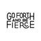 Vinyl Wall Art Decal - Go Forth And Be Fierce - 13" x 23" - Modern Motivational Home Office Living Room Quote - Positive Encouraging Apartment Bedroom Work Indoor Decor Black 13" x 23" 4