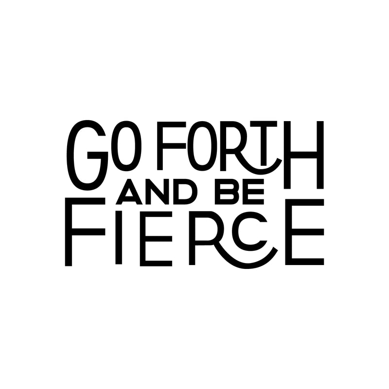 Vinyl Wall Art Decal - Go Forth And Be Fierce - Modern Motivational Home Office Living Room Quote - Positive Encouraging Apartment Bedroom Work Indoor Decor   4