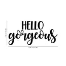 Vinyl Wall Art Decal - Hello Gorgeous - 11" x 23" - Beautiful Chic Cursive Home Apartment Bedroom Living Room Decor - Modern Cute Femme Office Workplace Mirror Window Door Quote Black 11" x 23"