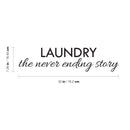 Vinyl Wall Art Decal - Laundry The Never Ending Story - 7" x 30" - Modern Witty Humorous Quotes For Home Washer Dryer Clothes Chores Indoor Outdoor Household Closet Room Decor Black 7" x 30" 4