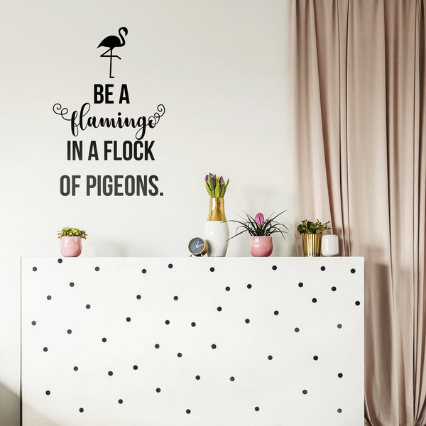 Vinyl Wall Art Decal - Be A Flamingo In A Flock Of Pigeons - 14.- Inspirational Positive Home Apartment Nursery Kids Room Bedroom Living Room Decor Indoor Outdoor Quote