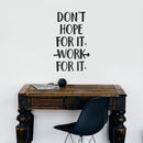 Vinyl Wall Art Decal - Don't Hope For It Work For It - 22.5" x 13.5" - Motivational Life Quote For Home Bedroom Office Workplace Classroom Apartment Living Room School Decor Black 22.5" x 13.5" 2