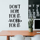 Vinyl Wall Art Decal - Don't Hope For It Work For It - 22.5" x 13.5" - Motivational Life Quote For Home Bedroom Office Workplace Classroom Apartment Living Room School Decor Black 22.5" x 13.5" 3