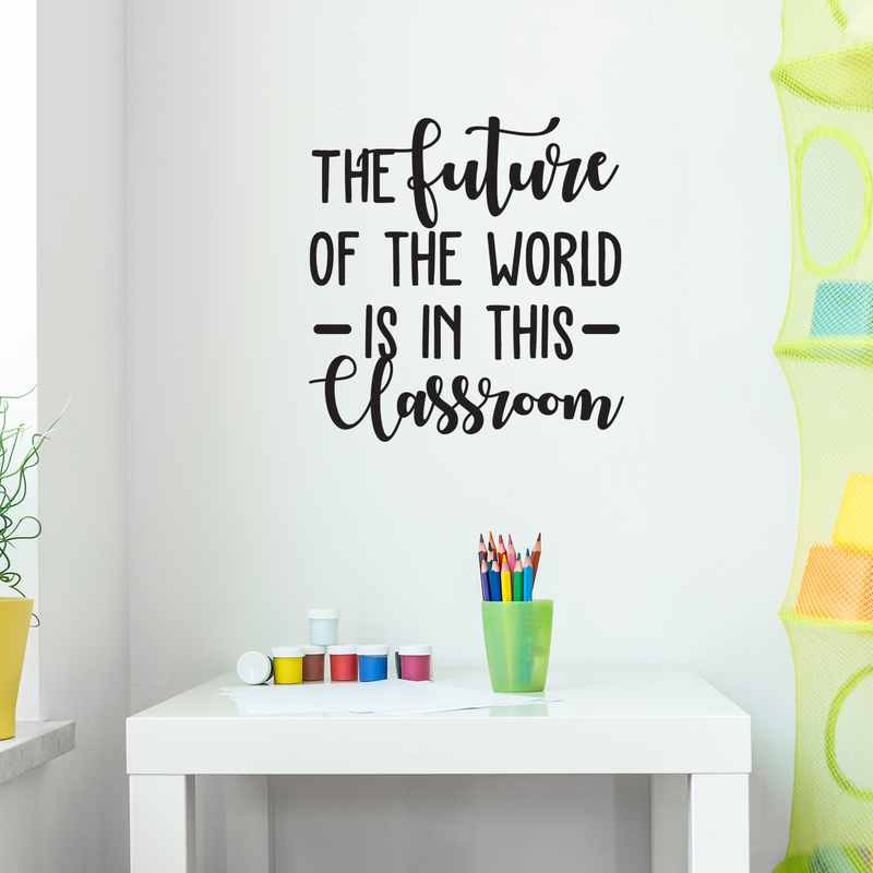 Vinyl Wall Art Decal - The Future Of The World Is In This Classroom - Trendy Cursive Inspirational Quote For Home Apartment Kids Room Nursery Playroom School Indoor Decor   2