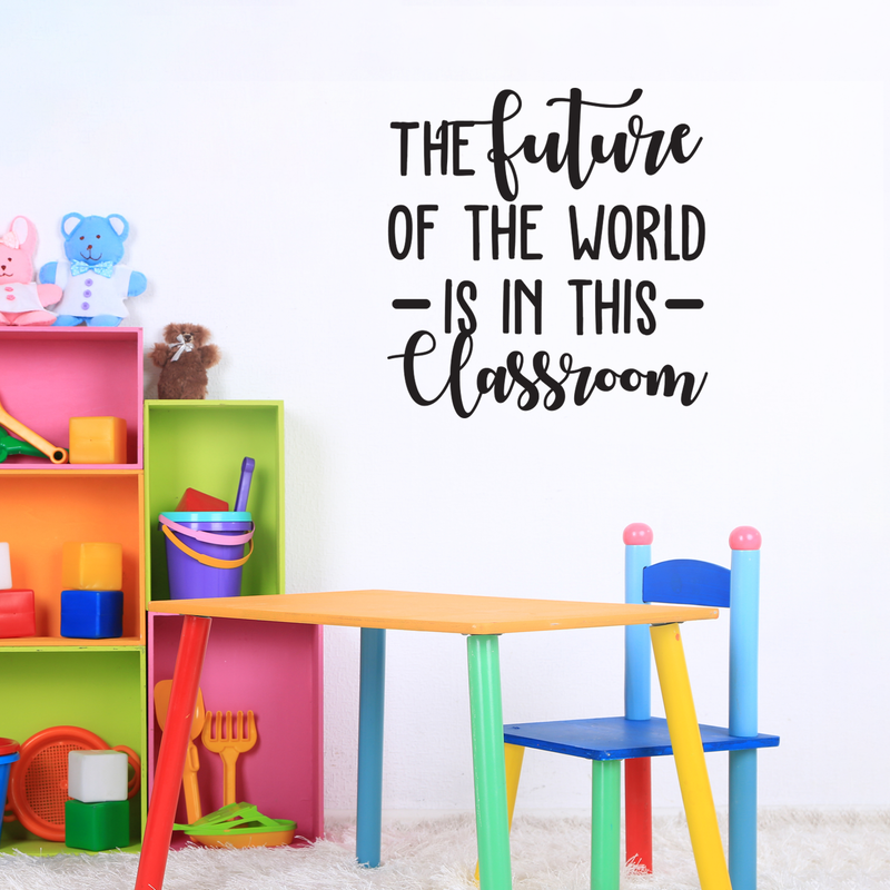 Vinyl Wall Art Decal - The Future Of The World Is In This Classroom - Trendy Cursive Inspirational Quote For Home Apartment Kids Room Nursery Playroom School Indoor Decor   3