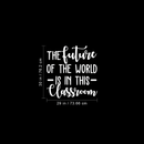 Vinyl Wall Art Decal - The Future Of The World Is In This Classroom - 30" x 29" - Trendy Cursive Inspirational Quote For Home Apartment Kids Room Nursery Playroom School Indoor Decor White 30" x 29"