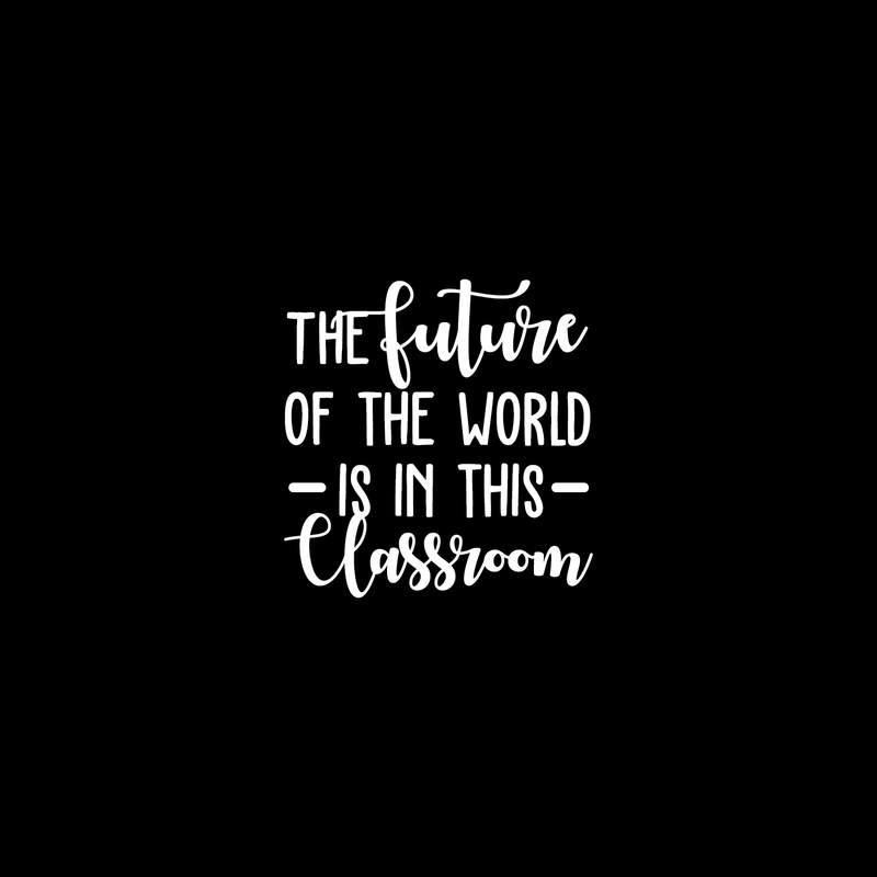 Vinyl Wall Art Decal - The Future Of The World Is In This Classroom - 30" x 29" - Trendy Cursive Inspirational Quote For Home Apartment Kids Room Nursery Playroom School Indoor Decor White 30" x 29" 4