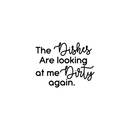 Vinyl Wall Art Decal - The Dishes Are Looking At Me Dirty Again - 22" x 29" - Trendy Funny Cursive Quote For Home Kitchen Office Living Room Restaurant Indoor Decoration Black 22" x 29"