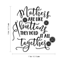 Vinyl Wall Art Decal - Mothers Are Like Buttons; They Hold It All Together - Trendy Chic Mother Love Quote For Home Apartment Bedroom Living Room Closet Indoor Decoration