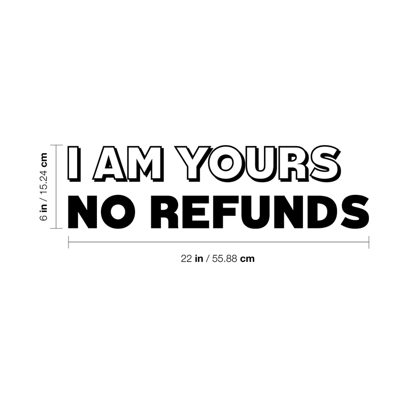 Vinyl Wall Art Decal - I Am Yours No Refunds - Modern Cute Corny Couples Love Quote For Home Apartment Bedroom Living Room Bathroom Kitchen Gift Decoration Sticker