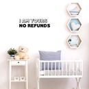Vinyl Wall Art Decal - I Am Yours No Refunds - Modern Cute Corny Couples Love Quote For Home Apartment Bedroom Living Room Bathroom Kitchen Gift Decoration Sticker   3