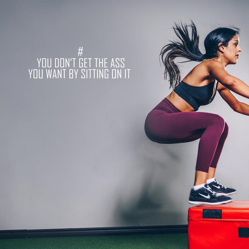 Vinyl Wall Art Decal - You Don't Get The Ass You Want By Sitting On It - 8.5" x 28" - Modern Motivational Quote For Home Apartment Bedroom Gym Fitness Excercise Decoration Sticker White 8.5" x 28" 3