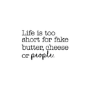 Vinyl Wall Art Decal - Life Is Too Short For Fake Butter; Cheese Or People - 16" x 25" - Trendy Modern Cursive Quote For Home Apartment Bedroom Living Room Kitchen Decoration Sticker Black 16" x 25" 3