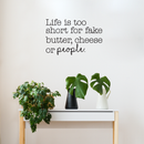 Vinyl Wall Art Decal - Life Is Too Short For Fake Butter; Cheese Or People - Trendy Modern Cursive Quote For Home Apartment Bedroom Living Room Kitchen Decoration Sticker   4