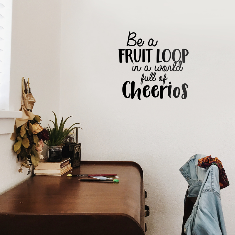 Vinyl Wall Art Decal - Be A Fruitloop In A World Full Of Cheerios - 22" x 22" - Trendy Funny Inspirational Quote For Home Apartment Bedroom Living Room Kitchen Office Decoration Sticker Black 22" x 22" 2
