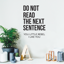 Vinyl Wall Art Decal - Do Not Read The Next Sentence You Little Rebel I Like You - 17" x 24" - Modern Sweet Funy Quote For Home Apartment Bedroom Living Room Bathroom Office Decoration Sticker Black 17" x 24" 2
