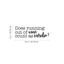 Vinyl Art Wall Decal - Does Running Out Of Wine Count As Cardio - 8" x 25" - Modern Witty Adult Humor Alcohol Drinking Home Living Room Kitchen Dining Room Bar Restaurant Sticker Decor Black 8" x 25"