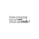 Vinyl Art Wall Decal - Does Running Out Of Wine Count As Cardio - 8" x 25" - Modern Witty Adult Humor Alcohol Drinking Home Living Room Kitchen Dining Room Bar Restaurant Sticker Decor Black 8" x 25" 5