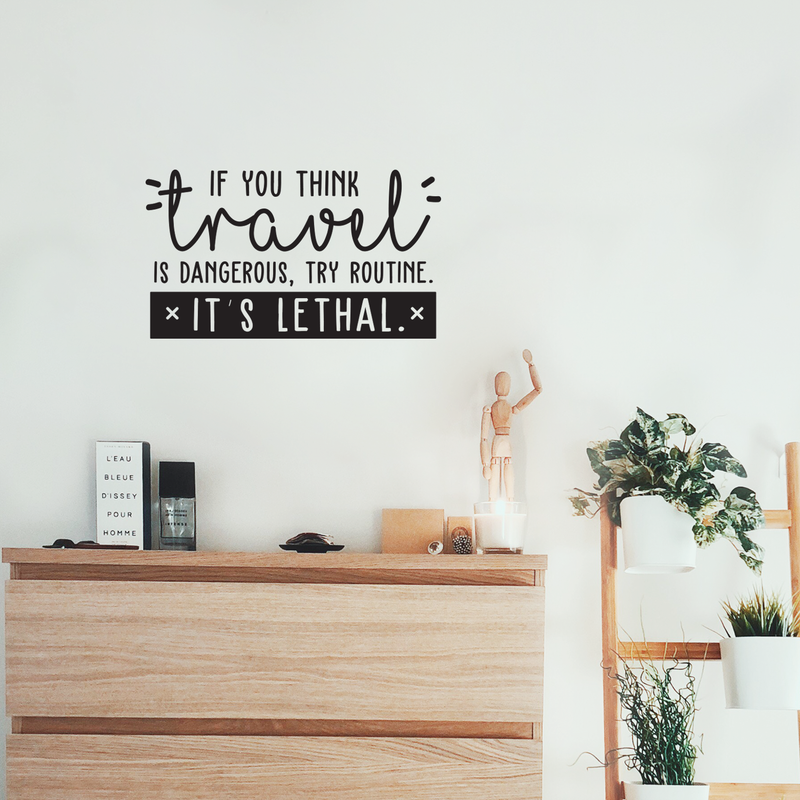 Vinyl Wall Art Decal - If You Think Travel Is Dangerous Try Routine It's Lethal - Trendy Traveler Vacation Trip Quote For Home Bedroom Living Room Apartment Office Agency Decor Sticker