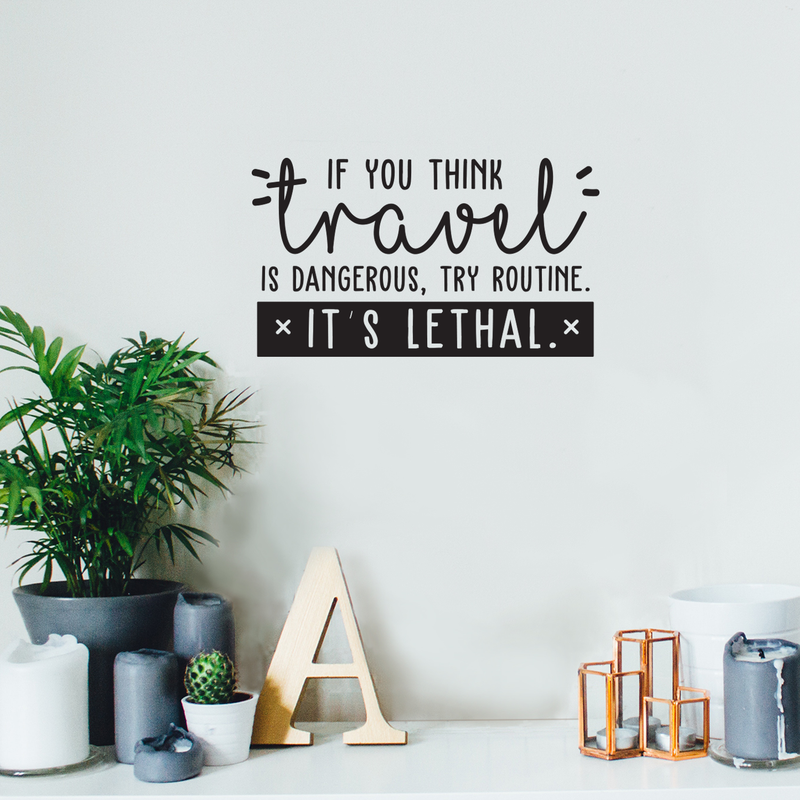 Vinyl Wall Art Decal - If You Think Travel Is Dangerous Try Routine It's Lethal - Trendy Traveler Vacation Trip Quote For Home Bedroom Living Room Apartment Office Agency Decor Sticker   3