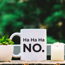 Vinyl Wall Art Decal - Ha Ha Ha No - 2.8" x 3.8" - Trendy Funny Sarcastic Quote For Coffee Mug Cup Thermos Laptop Door Luggage Window Mirror Computer Skin Indoor Decoration Black 2.8" x 3.8" 2