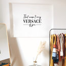 Vinyl Wall Art Decal - That Wasn't Very Versace Of You - 17" x 25" - Modern Fashion Chic Trendy Quotes For Home Living Room Bedroom Apartment Indoor Retail Store Closet Decoration Black 17" x 25" 2