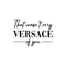 Vinyl Wall Art Decal - That Wasn't Very Versace Of You - Modern Fashion Chic Trendy Quotes For Home Living Room Bedroom Apartment Indoor Retail Store Closet Decoration   5