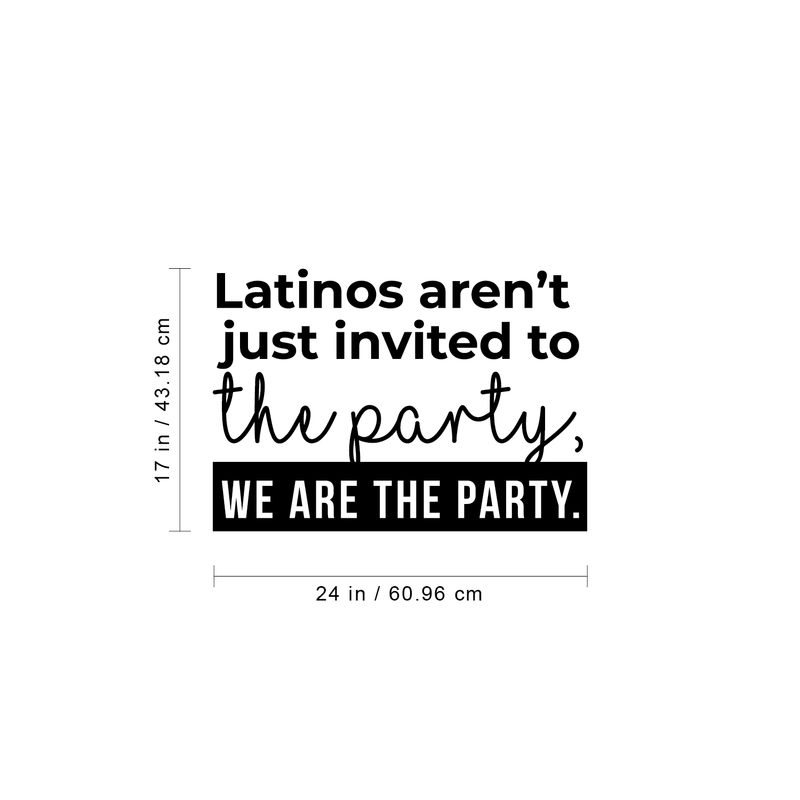 Vinyl Wall Art Decal - Latino Aren't Just Invited To The Party We Are The Party - 17" x 24" - Funny Modern Hispanic Pride Home Bedroom Apartment Indoor Living Room Entryway Decor Black 17" x 24"