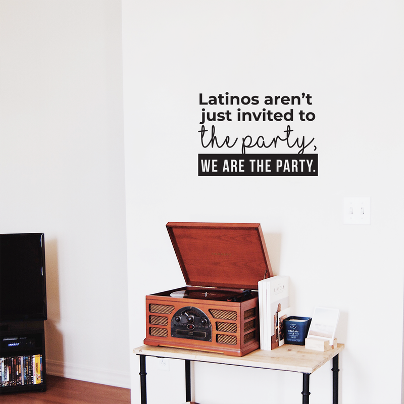 Vinyl Wall Art Decal - Latino Aren't Just Invited To The Party We Are The Party - 17" x 24" - Funny Modern Hispanic Pride Home Bedroom Apartment Indoor Living Room Entryway Decor Black 17" x 24" 2