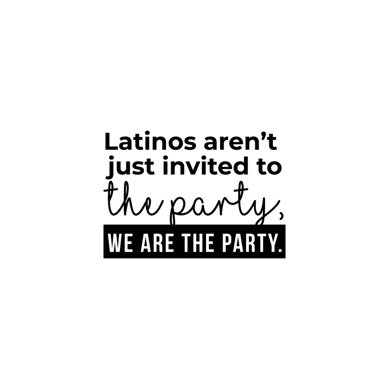Vinyl Wall Art Decal - Latinos Aren't Just Invited To The Party We Are The Party - Funny Modern Hispanic Pride Home Bedroom Apartment Indoor Living Room Entryway Decor   3