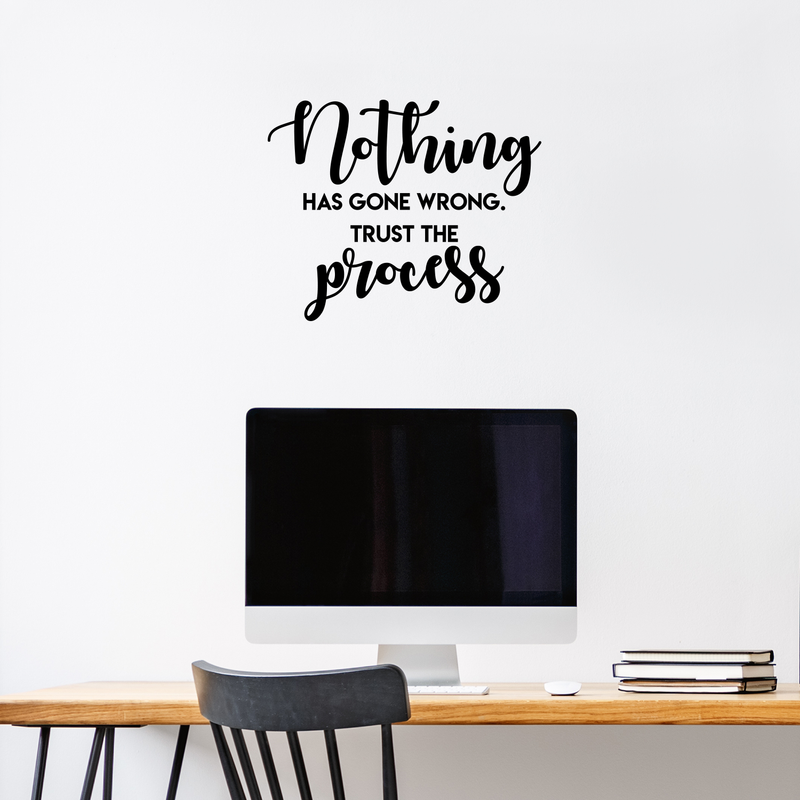 Vinyl Wall Art Decal - Nothing Has Gone Wrong Trust The Process - Inspirational Life Quote For Home Bedroom Living Room Office Classroom School Decoration Sticker   3
