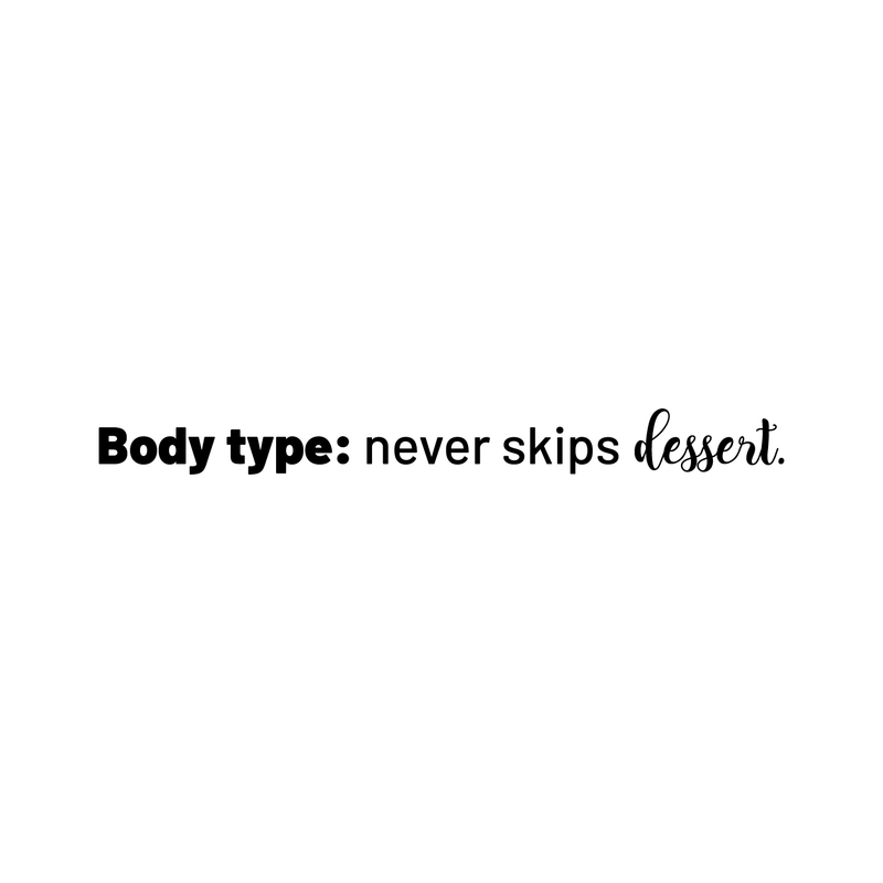 Vinyl Wall Art Decal - Body Type Never Skips Dessert  - 3" x 35" - Trendy Funny Quote For Home Bedroom Closet Bathroom Clothing Store Dressing Room Decoration Sticker Black 3" x 35" 4